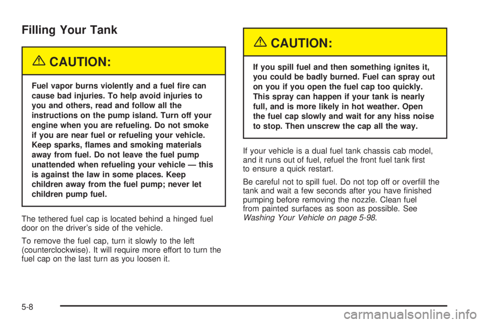 GMC YUKON DENALI 2005  Owners Manual Filling Your Tank
{CAUTION:
Fuel vapor burns violently and a fuel �re can
cause bad injuries. To help avoid injuries to
you and others, read and follow all the
instructions on the pump island. Turn of