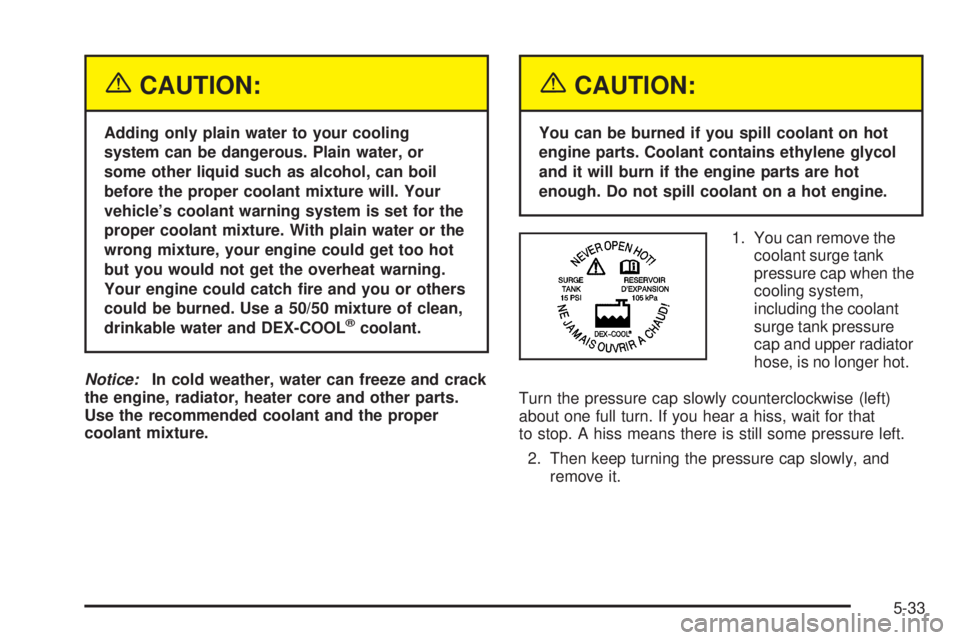 GMC YUKON DENALI 2005 Owners Manual {CAUTION:
Adding only plain water to your cooling
system can be dangerous. Plain water, or
some other liquid such as alcohol, can boil
before the proper coolant mixture will. Your
vehicle’s coolant GMC YUKON DENALI 2005 Owners Manual {CAUTION:
Adding only plain water to your cooling
system can be dangerous. Plain water, or
some other liquid such as alcohol, can boil
before the proper coolant mixture will. Your
vehicle’s coolant