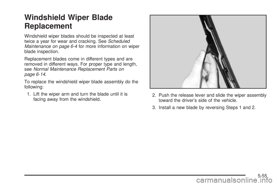 GMC YUKON DENALI 2005 Owners Manual Windshield Wiper Blade
Replacement
Windshield wiper blades should be inspected at least
twice a year for wear and cracking. SeeScheduled
Maintenance on page 6-4for more information on wiper
blade insp GMC YUKON DENALI 2005 Owners Manual Windshield Wiper Blade
Replacement
Windshield wiper blades should be inspected at least
twice a year for wear and cracking. SeeScheduled
Maintenance on page 6-4for more information on wiper
blade insp