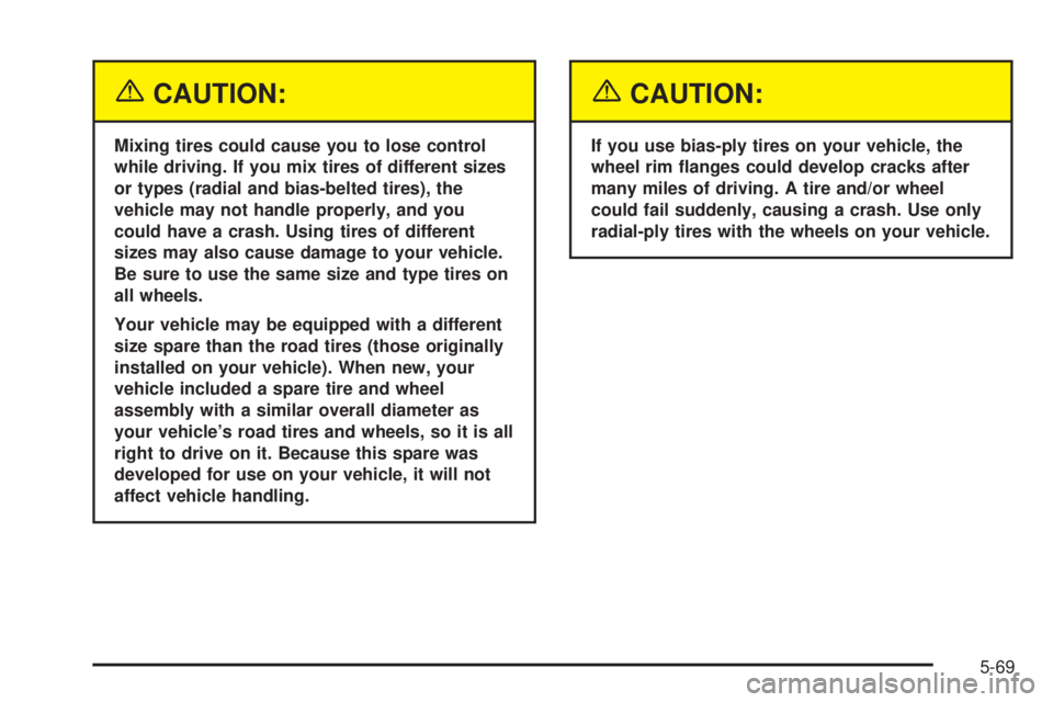 GMC YUKON DENALI 2005  Owners Manual {CAUTION:
Mixing tires could cause you to lose control
while driving. If you mix tires of different sizes
or types (radial and bias-belted tires), the
vehicle may not handle properly, and you
could ha