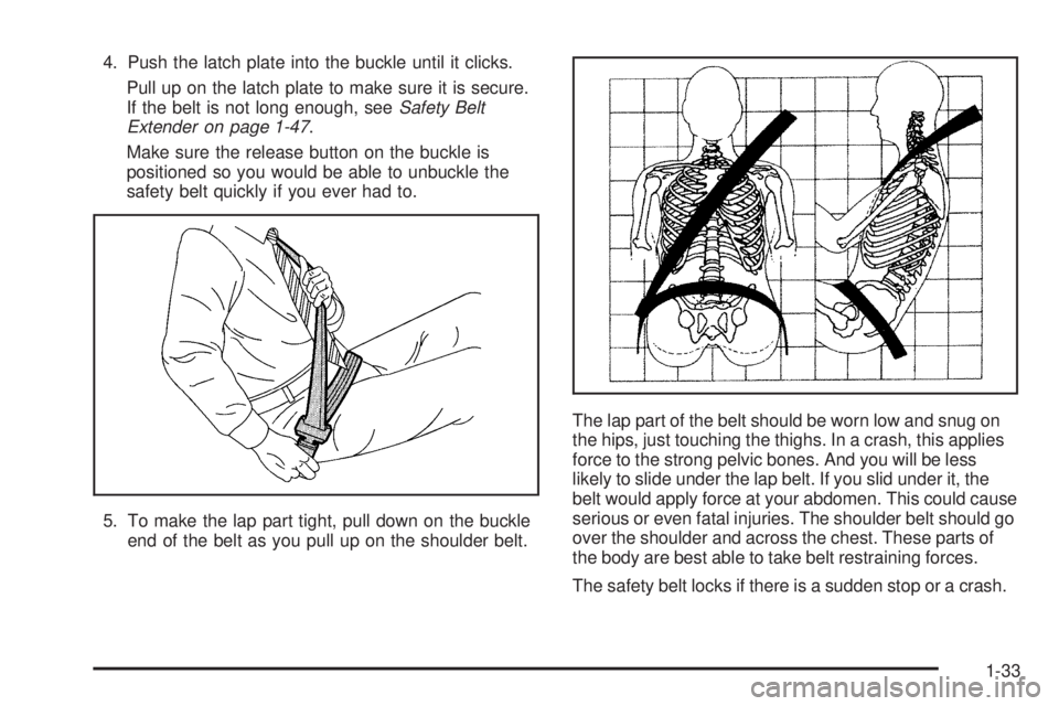 GMC YUKON DENALI 2005 Owners Guide 4. Push the latch plate into the buckle until it clicks.
Pull up on the latch plate to make sure it is secure.
If the belt is not long enough, seeSafety Belt
Extender on page 1-47.
Make sure the relea