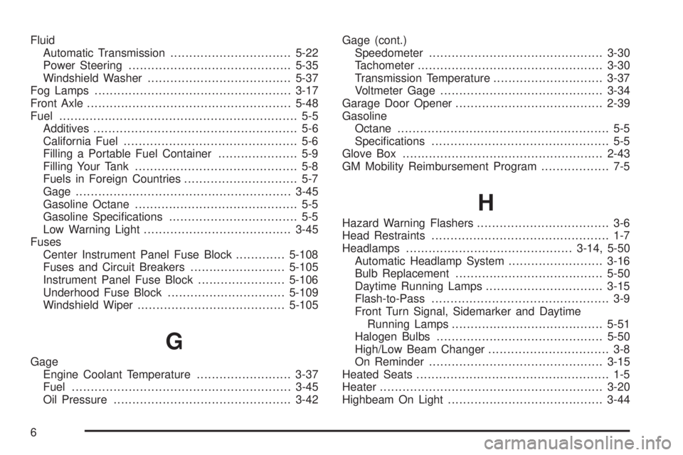 GMC YUKON DENALI 2005  Owners Manual Fluid
Automatic Transmission................................5-22
Power Steering...........................................5-35
Windshield Washer......................................5-37
Fog Lamps....