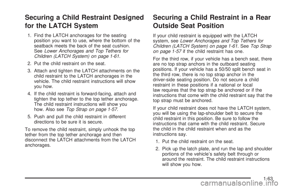 GMC YUKON DENALI 2005 Repair Manual Securing a Child Restraint Designed
for the LATCH System
1. Find the LATCH anchorages for the seating
position you want to use, where the bottom of the
seatback meets the back of the seat cushion.
See