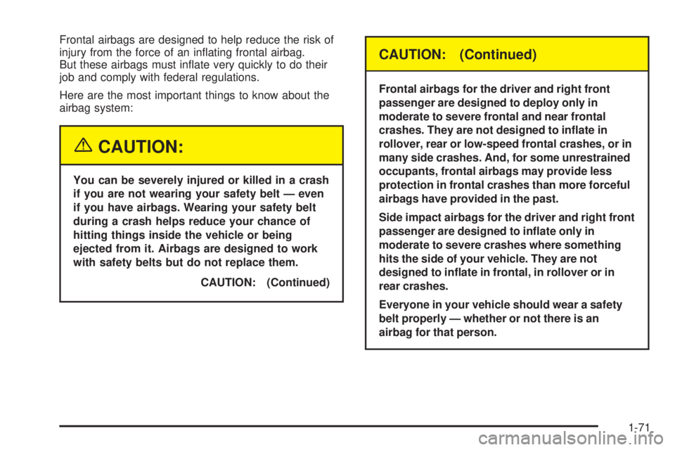 GMC YUKON DENALI 2005 Manual PDF Frontal airbags are designed to help reduce the risk of
injury from the force of an in�ating frontal airbag.
But these airbags must in�ate very quickly to do their
job and comply with federal regulati