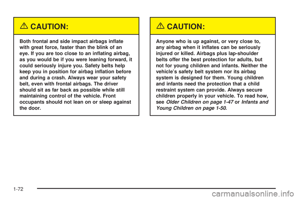 GMC YUKON DENALI 2005 Manual PDF {CAUTION:
Both frontal and side impact airbags in�ate
with great force, faster than the blink of an
eye. If you are too close to an in�ating airbag,
as you would be if you were leaning forward, it
cou