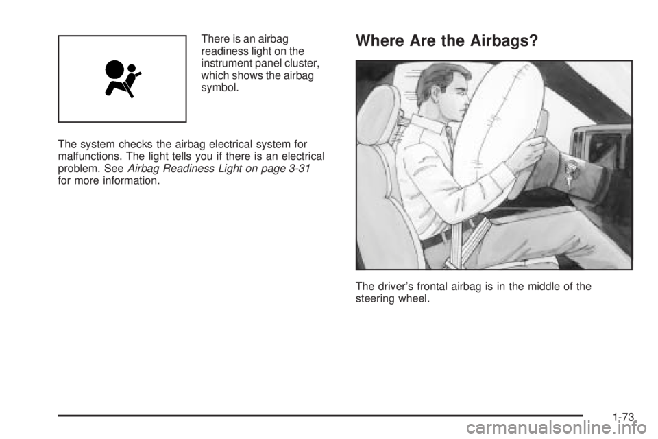 GMC YUKON DENALI 2005 Manual PDF There is an airbag
readiness light on the
instrument panel cluster,
which shows the airbag
symbol.
The system checks the airbag electrical system for
malfunctions. The light tells you if there is an e