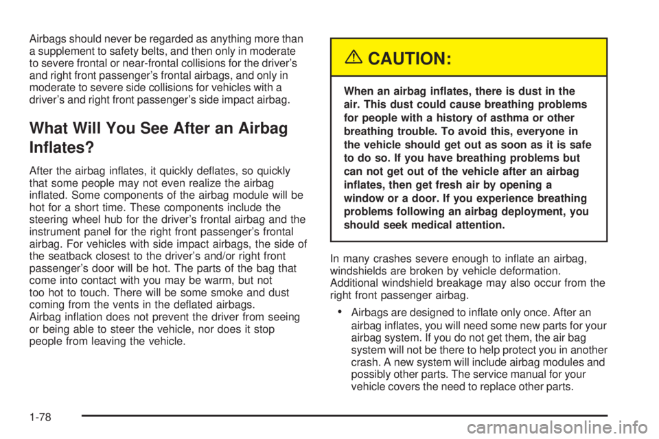 GMC YUKON DENALI 2005 Manual Online Airbags should never be regarded as anything more than
a supplement to safety belts, and then only in moderate
to severe frontal or near-frontal collisions for the driver’s
and right front passenger