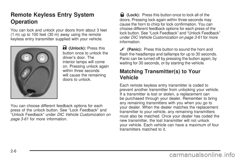 GMC YUKON DENALI 2005  Owners Manual Remote Keyless Entry System
Operation
You can lock and unlock your doors from about 3 feet
(1 m) up to 100 feet (30 m) away using the remote
keyless entry transmitter supplied with your vehicle.
K(Unl