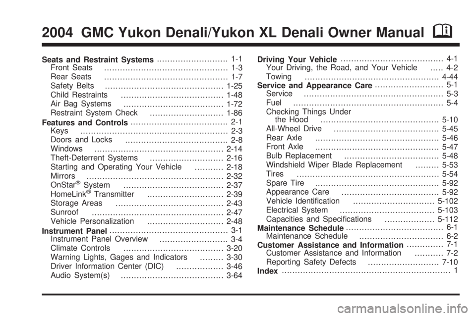 GMC YUKON DENALI 2004  Owners Manual Seats and Restraint Systems........................... 1-1
Front Seats
............................................... 1-3
Rear Seats
............................................... 1-7
Safety Belts
.