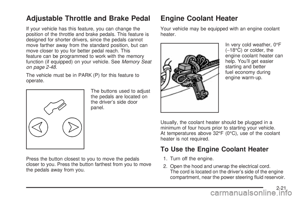GMC YUKON DENALI 2004  Owners Manual Adjustable Throttle and Brake Pedal
If your vehicle has this feature, you can change the
position of the throttle and brake pedals. This feature is
designed for shorter drivers, since the pedals canno