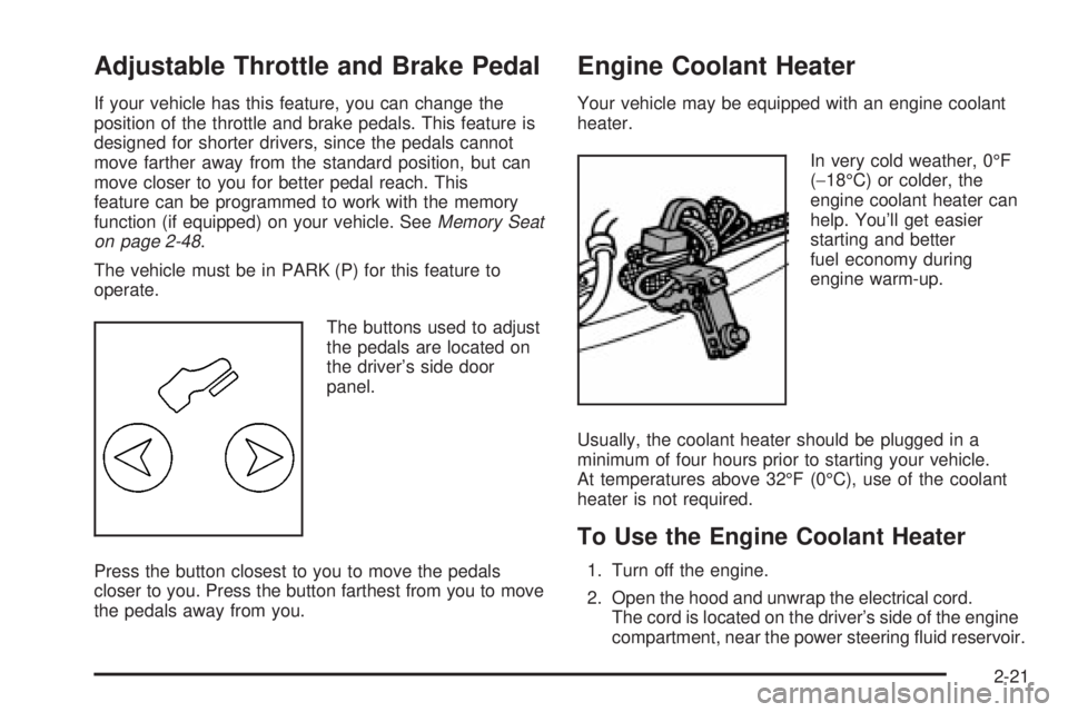 GMC YUKON DENALI 2004  Owners Manual Adjustable Throttle and Brake Pedal
If your vehicle has this feature, you can change the
position of the throttle and brake pedals. This feature is
designed for shorter drivers, since the pedals canno