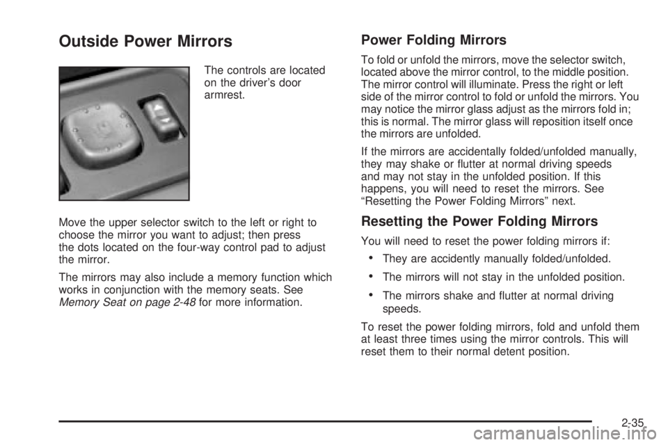 GMC YUKON DENALI 2004  Owners Manual Outside Power Mirrors
The controls are located
on the drivers door
armrest.
Move the upper selector switch to the left or right to
choose the mirror you want to adjust; then press
the dots located on