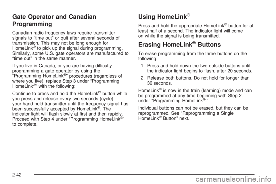 GMC YUKON DENALI 2004  Owners Manual Gate Operator and Canadian
Programming
Canadian radio-frequency laws require transmitter
signals to ªtime outº or quit after several seconds of
transmission. This may not be long enough for
HomeLink