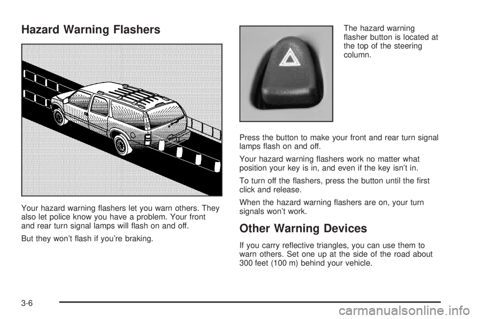 GMC YUKON DENALI 2004 Owners Manual Hazard Warning Flashers
Your hazard warning ¯ashers let you warn others. They
also let police know you have a problem. Your front
and rear turn signal lamps will ¯ash on and off.
But they wont ¯as GMC YUKON DENALI 2004 Owners Manual Hazard Warning Flashers
Your hazard warning ¯ashers let you warn others. They
also let police know you have a problem. Your front
and rear turn signal lamps will ¯ash on and off.
But they wont ¯as