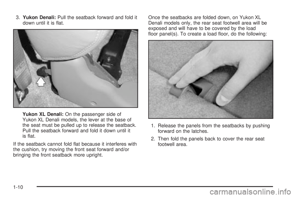 GMC YUKON DENALI 2004 User Guide 3.Yukon Denali:Pull the seatback forward and fold it
down until it is ¯at.
Yukon XL Denali:On the passenger side of
Yukon XL Denali models, the lever at the base of
the seat must be pulled up to rele