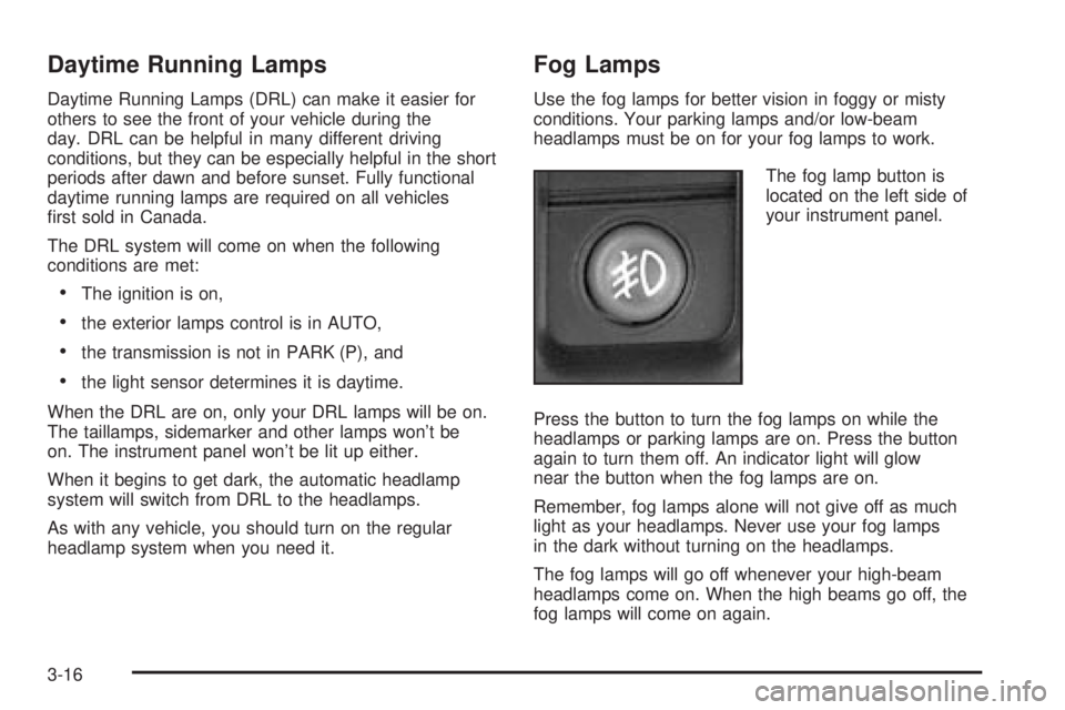 GMC YUKON DENALI 2004 Owners Manual Daytime Running Lamps
Daytime Running Lamps (DRL) can make it easier for
others to see the front of your vehicle during the
day. DRL can be helpful in many different driving
conditions, but they can b GMC YUKON DENALI 2004 Owners Manual Daytime Running Lamps
Daytime Running Lamps (DRL) can make it easier for
others to see the front of your vehicle during the
day. DRL can be helpful in many different driving
conditions, but they can b