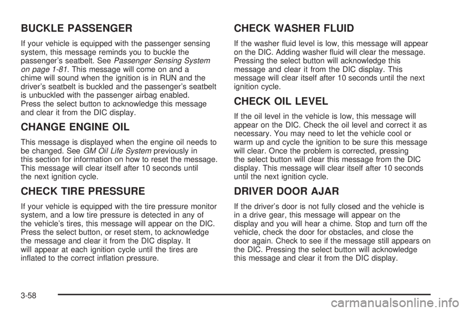 GMC YUKON DENALI 2004  Owners Manual BUCKLE PASSENGER
If your vehicle is equipped with the passenger sensing
system, this message reminds you to buckle the
passengers seatbelt. See
Passenger Sensing System
on page 1-81. This message wil