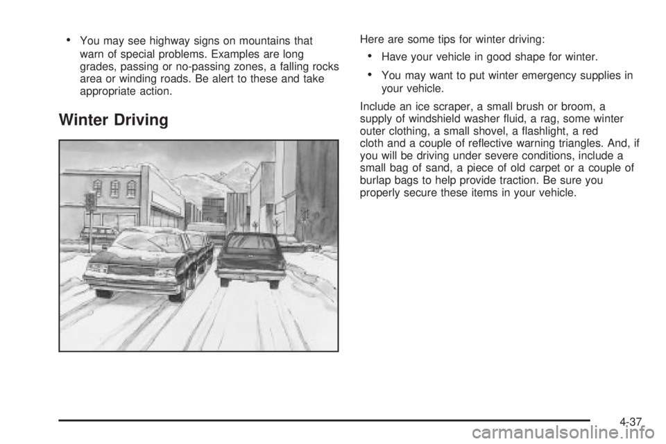 GMC YUKON DENALI 2004 Owners Manual ·You may see highway signs on mountains that
warn of special problems. Examples are long
grades, passing or no-passing zones, a falling rocks
area or winding roads. Be alert to these and take
appropr GMC YUKON DENALI 2004 Owners Manual ·You may see highway signs on mountains that
warn of special problems. Examples are long
grades, passing or no-passing zones, a falling rocks
area or winding roads. Be alert to these and take
appropr