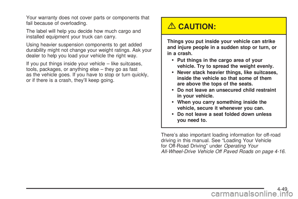 GMC YUKON DENALI 2004 Owners Manual Your warranty does not cover parts or components that
fail because of overloading.
The label will help you decide how much cargo and
installed equipment your truck can carry.
Using heavier suspension GMC YUKON DENALI 2004 Owners Manual Your warranty does not cover parts or components that
fail because of overloading.
The label will help you decide how much cargo and
installed equipment your truck can carry.
Using heavier suspension