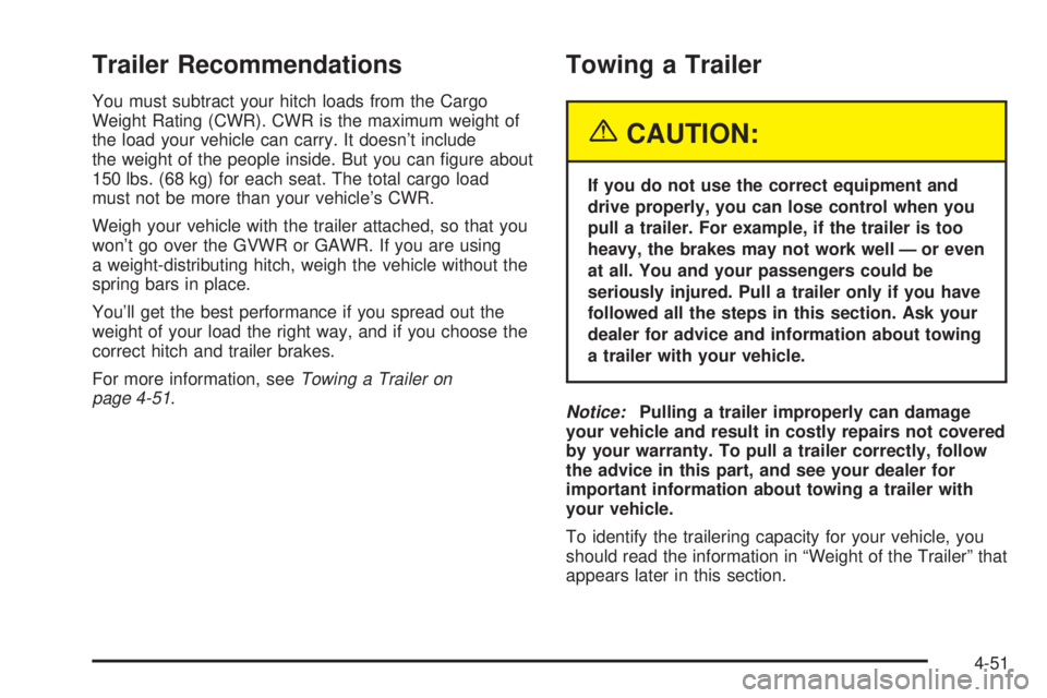 GMC YUKON DENALI 2004 Owners Manual Trailer Recommendations
You must subtract your hitch loads from the Cargo
Weight Rating (CWR). CWR is the maximum weight of
the load your vehicle can carry. It doesnt include
the weight of the people GMC YUKON DENALI 2004 Owners Manual Trailer Recommendations
You must subtract your hitch loads from the Cargo
Weight Rating (CWR). CWR is the maximum weight of
the load your vehicle can carry. It doesnt include
the weight of the people