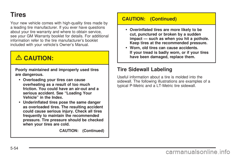 GMC YUKON DENALI 2004  Owners Manual Tires
Your new vehicle comes with high-quality tires made by
a leading tire manufacturer. If you ever have questions
about your tire warranty and where to obtain service,
see your GM Warranty booklet 