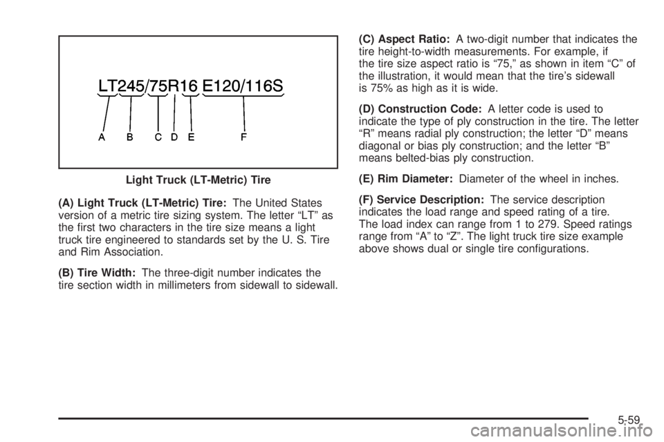 GMC YUKON DENALI 2004  Owners Manual (A) Light Truck (LT-Metric) Tire:The United States
version of a metric tire sizing system. The letter ªLTº as
the ®rst two characters in the tire size means a light
truck tire engineered to standar