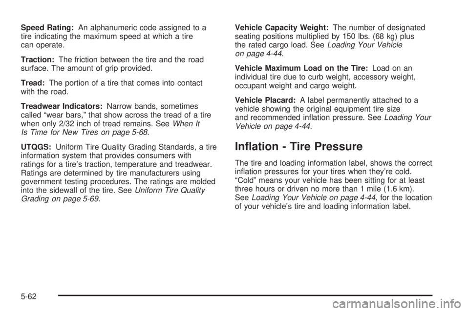 GMC YUKON DENALI 2004  Owners Manual Speed Rating:An alphanumeric code assigned to a
tire indicating the maximum speed at which a tire
can operate.
Traction:The friction between the tire and the road
surface. The amount of grip provided.