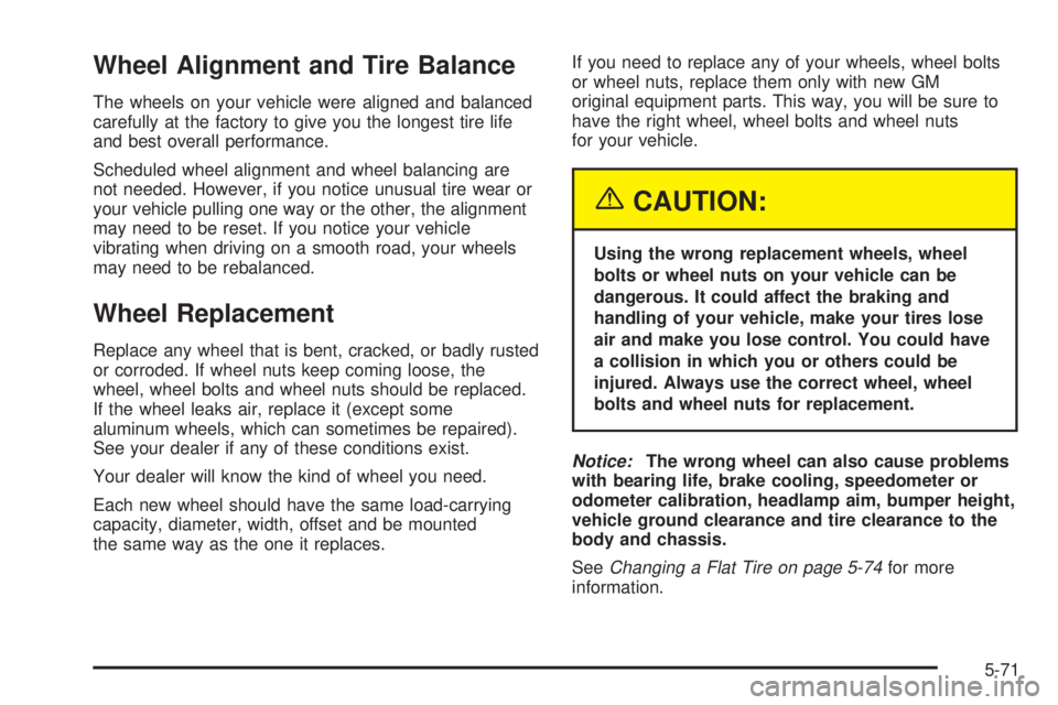 GMC YUKON DENALI 2004 Owners Manual Wheel Alignment and Tire Balance
The wheels on your vehicle were aligned and balanced
carefully at the factory to give you the longest tire life
and best overall performance.
Scheduled wheel alignment GMC YUKON DENALI 2004 Owners Manual Wheel Alignment and Tire Balance
The wheels on your vehicle were aligned and balanced
carefully at the factory to give you the longest tire life
and best overall performance.
Scheduled wheel alignment