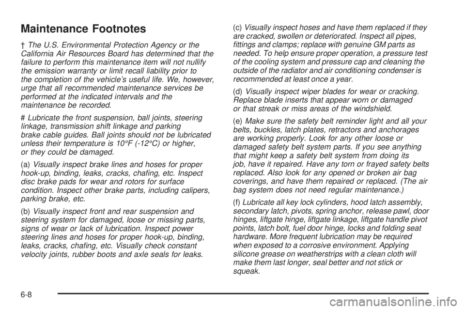 GMC YUKON DENALI 2004 Owners Manual Maintenance Footnotes
²The U.S. Environmental Protection Agency or the
California Air Resources Board has determined that the
failure to perform this maintenance item will not nullify
the emission wa GMC YUKON DENALI 2004 Owners Manual Maintenance Footnotes
²The U.S. Environmental Protection Agency or the
California Air Resources Board has determined that the
failure to perform this maintenance item will not nullify
the emission wa