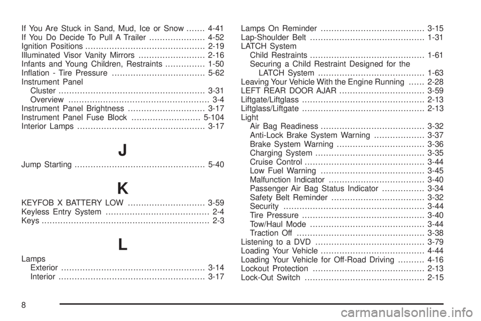 GMC YUKON DENALI 2004  Owners Manual If You Are Stuck in Sand, Mud, Ice or Snow.......4-41
If You Do Decide To Pull A Trailer.....................4-52
Ignition Positions.............................................2-19
Illuminated Visor 