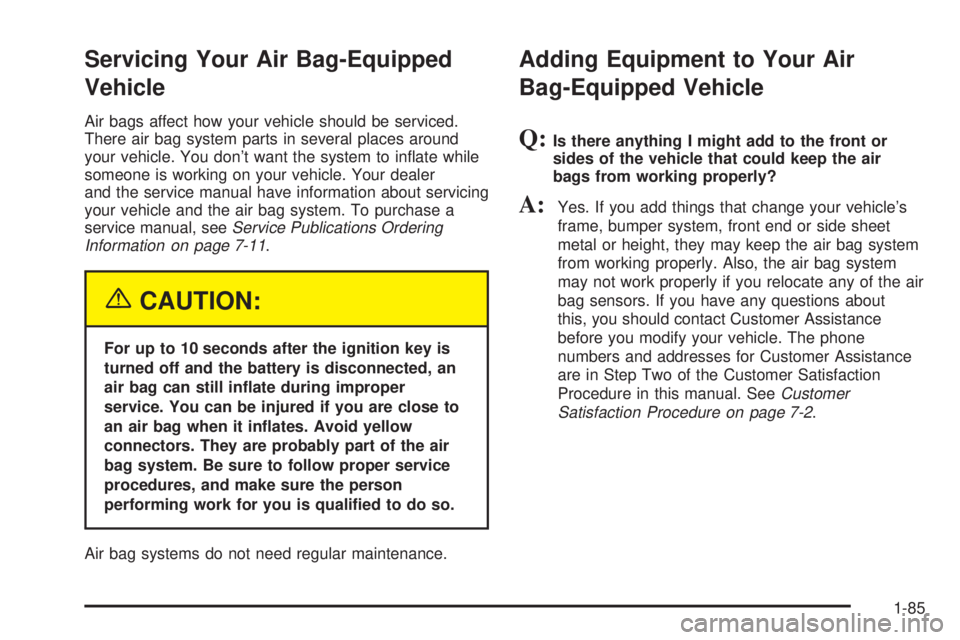 GMC YUKON DENALI 2004 Owners Manual Servicing Your Air Bag-Equipped
Vehicle
Air bags affect how your vehicle should be serviced.
There air bag system parts in several places around
your vehicle. You dont want the system to in¯ate whil GMC YUKON DENALI 2004 Owners Manual Servicing Your Air Bag-Equipped
Vehicle
Air bags affect how your vehicle should be serviced.
There air bag system parts in several places around
your vehicle. You dont want the system to in¯ate whil