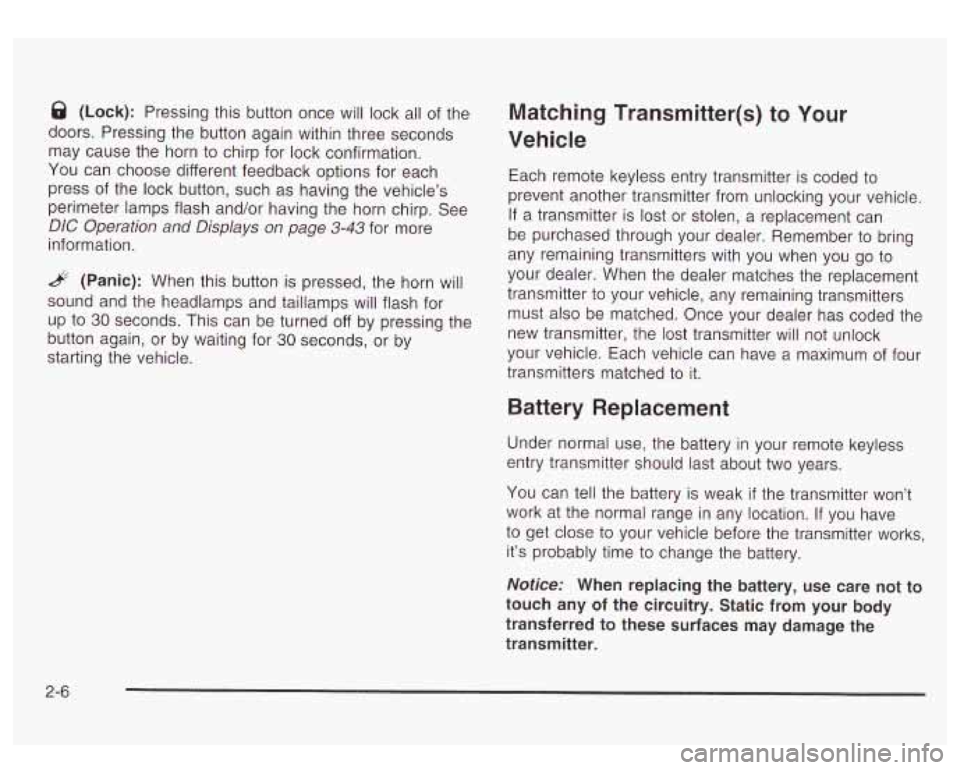 GMC YUKON DENALI 2003 Owners Manual 8 (Lock): Pressing this button once will lock all of the
doors. Pressing the button again within three seconds
may cause the horn
to chirp for lock confirmation.
You can choose different GMC YUKON DENALI 2003 Owners Manual 8 (Lock): Pressing this button once will lock all of the
doors. Pressing the button again within three seconds
may cause the horn
to chirp for lock confirmation.
You can choose different