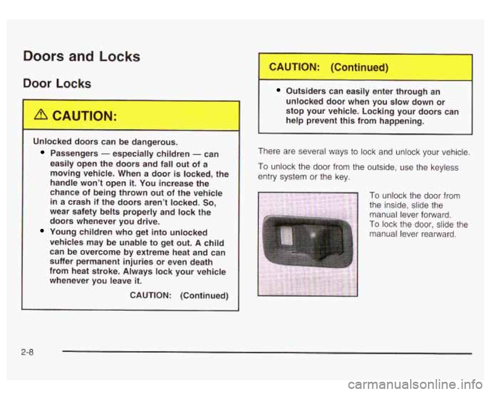 GMC YUKON DENALI 2003 Owners Manual Doors and Locks
Door Locks
doors can be dangerous.
Passengers - especially children - can
easily open the doors and fall out of a
moving vehicle. When a door is locked, the
han GMC YUKON DENALI 2003 Owners Manual Doors and Locks
Door Locks
doors can be dangerous.
Passengers - especially children - can
easily open the doors and fall out of a
moving vehicle. When a door is locked, the
han