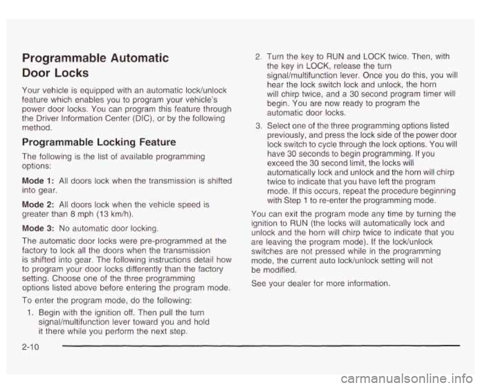 GMC YUKON DENALI 2003 Owners Manual Programmable Automatic
Door Locks
Your vehicle is equipped with an automatic locklunlock
feature which enables you
to program your vehicle’s
power door locks. You can program this f GMC YUKON DENALI 2003 Owners Manual Programmable Automatic
Door Locks
Your vehicle is equipped with an automatic locklunlock
feature which enables you
to program your vehicle’s
power door locks. You can program this f