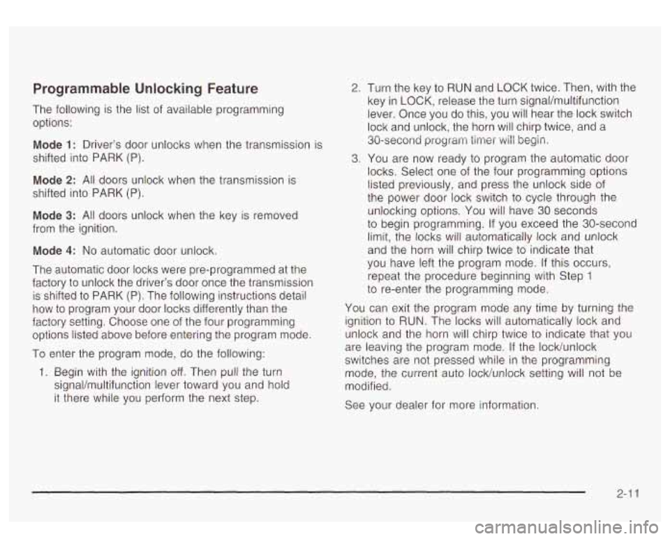 GMC YUKON DENALI 2003 Owners Manual Programmable Unlocking Feature
The following is the list of available programming
options:
Mode 1: Driver’s door unlocks when the transmission is
shifted into PARK
(P).
Mode 2: All doo GMC YUKON DENALI 2003 Owners Manual Programmable Unlocking Feature
The following is the list of available programming
options:
Mode 1: Driver’s door unlocks when the transmission is
shifted into PARK
(P).
Mode 2: All doo
