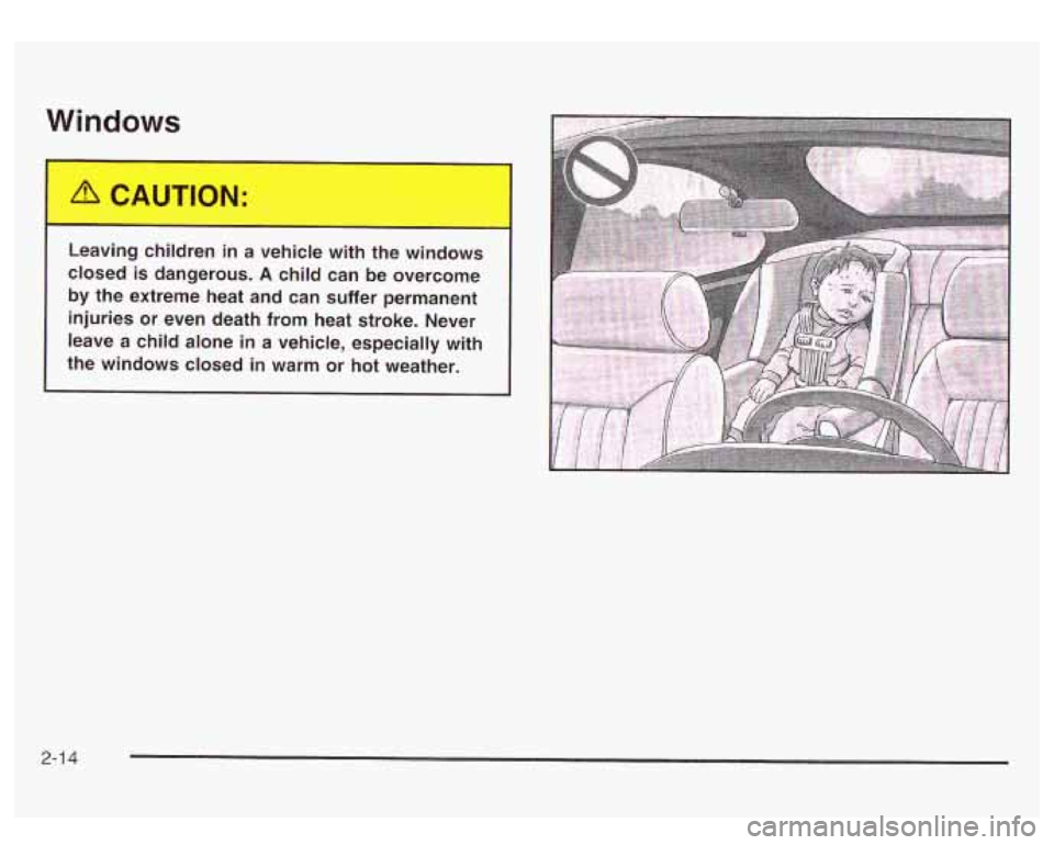 GMC YUKON DENALI 2003 Owners Manual Windows
m
Le: ng ch ren in a vehicle with the wind-.s
closed is dangerous.
A child can be overcome
by the extreme heat and can suffer permanent
injuries
or even death from heat str GMC YUKON DENALI 2003 Owners Manual Windows
m
Le: ng ch ren in a vehicle with the wind-.s
closed is dangerous.
A child can be overcome
by the extreme heat and can suffer permanent
injuries
or even death from heat str