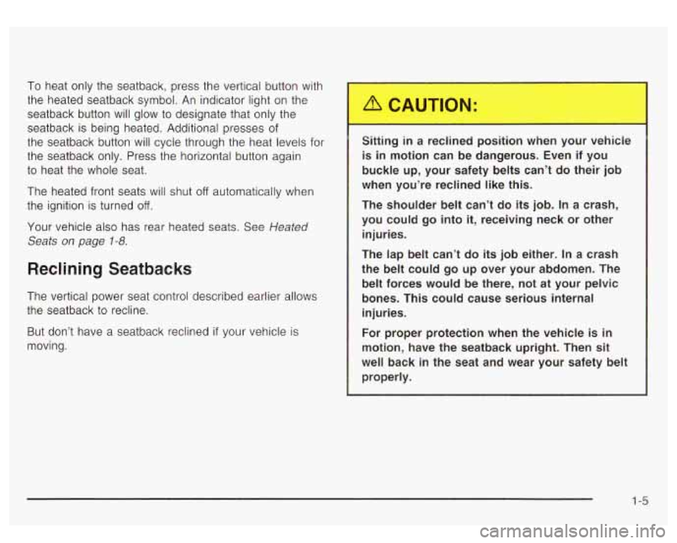 GMC YUKON DENALI 2003 User Guide To heat only the seatback, press the vertical button with
the heated seatback symbol. An indicator light on the
seatback button will glow
to designate that only the
seatback is being h GMC YUKON DENALI 2003 User Guide To heat only the seatback, press the vertical button with
the heated seatback symbol. An indicator light on the
seatback button will glow
to designate that only the
seatback is being h