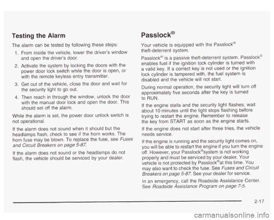 GMC YUKON DENALI 2003 Owners Manual Testing the Alarm Passlock@’
The alarm can be tested by following these steps:
1. From inside the vehicle, lower the driver’s window
and open the driver’s door.
2. Activate the GMC YUKON DENALI 2003 Owners Manual Testing the Alarm Passlock@’
The alarm can be tested by following these steps:
1. From inside the vehicle, lower the driver’s window
and open the driver’s door.
2. Activate the