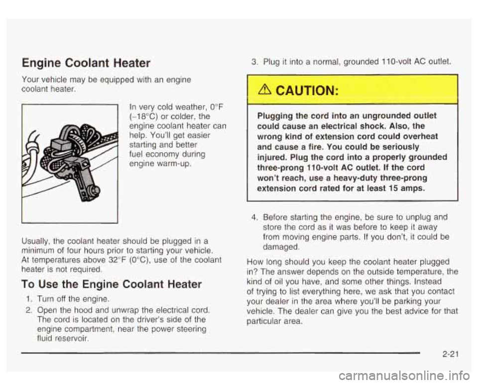 GMC YUKON DENALI 2003 Owners Manual Engine Coolant Heater
Your vehicle may be equipped with an engine
coolant heater.
I
Usually, the coolant heater sho In very cold weather,
0°F
(-18°C) or
colder, the
engine coolant GMC YUKON DENALI 2003 Owners Manual Engine Coolant Heater
Your vehicle may be equipped with an engine
coolant heater.
I
Usually, the coolant heater sho In very cold weather,
0°F
(-18°C) or
colder, the
engine coolant