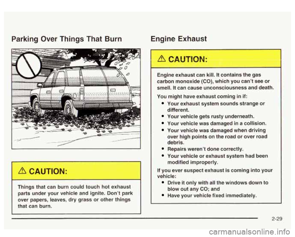GMC YUKON DENALI 2003 Owners Manual Parking Over Things That Burn Ermine Exhaust
Things that can burn could touch hot exhaust parts under your vehicle and ignite. Don’t park
over papers, leaves, dry grass or GMC YUKON DENALI 2003 Owners Manual Parking Over Things That Burn Ermine Exhaust
Things that can burn could touch hot exhaust parts under your vehicle and ignite. Don’t park
over papers, leaves, dry grass or