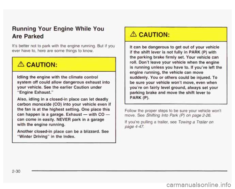 GMC YUKON DENALI 2003 Owners Manual Running Your Engine While You
Are Parked
It’s better not to park with the engine running. But if you
ever have
to, here are some things to know.
Id g the en- le with the climate c GMC YUKON DENALI 2003 Owners Manual Running Your Engine While You
Are Parked
It’s better not to park with the engine running. But if you
ever have
to, here are some things to know.
Id g the en- le with the climate c