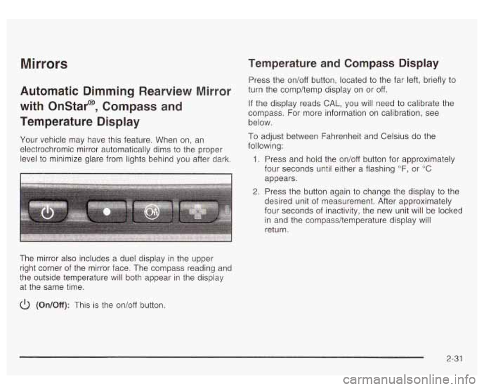 GMC YUKON DENALI 2003  Owners Manual Mirrors 
Automatic  Dimming  Rearview  Mirror 
with  Onstar@,  Compass 
and 
Temperature  Display 
Your  vehicle  may  have this feature.  When on, an 
electrochromic  mirror  automatically dims to  t