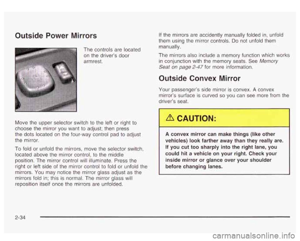 GMC YUKON DENALI 2003 Owners Manual Outside Power Mirrors
The controls are located
on the driver’s door
armrest.
If the mirrors are accidently manually folded in, unfold
them using the mirror controls.
Do not unfold t GMC YUKON DENALI 2003 Owners Manual Outside Power Mirrors
The controls are located
on the driver’s door
armrest.
If the mirrors are accidently manually folded in, unfold
them using the mirror controls.
Do not unfold t