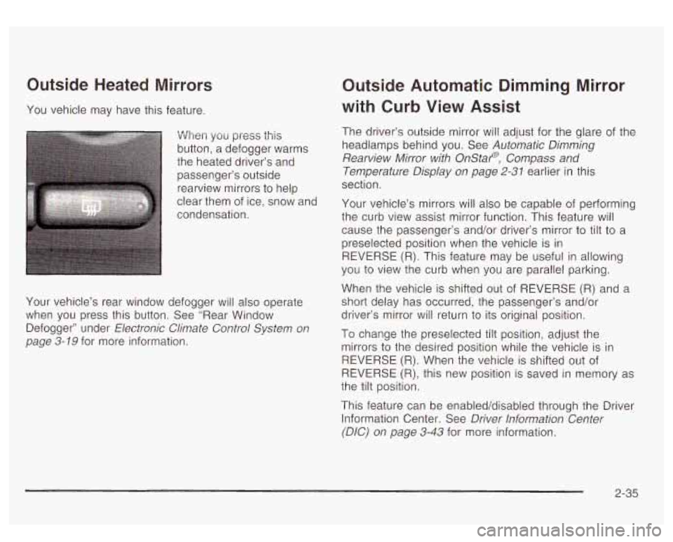 GMC YUKON DENALI 2003 Owners Manual Outside Heated Mirrors
You vehicle may have this feature.
When you press this
button, a defogger warms
the heated driver’s and passenger’s outside rearview mirrors
to help
clear the GMC YUKON DENALI 2003 Owners Manual Outside Heated Mirrors
You vehicle may have this feature.
When you press this
button, a defogger warms
the heated driver’s and passenger’s outside rearview mirrors
to help
clear the