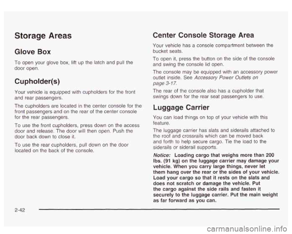 GMC YUKON DENALI 2003 Owners Manual Storage Areas
Glove Box
To open your glove box, lift up the latch and pull the
door open.
Cupholder(s)
Your vehicle is equipped with cupholders for the front
and rear passengers.
Th GMC YUKON DENALI 2003 Owners Manual Storage Areas
Glove Box
To open your glove box, lift up the latch and pull the
door open.
Cupholder(s)
Your vehicle is equipped with cupholders for the front
and rear passengers.
Th