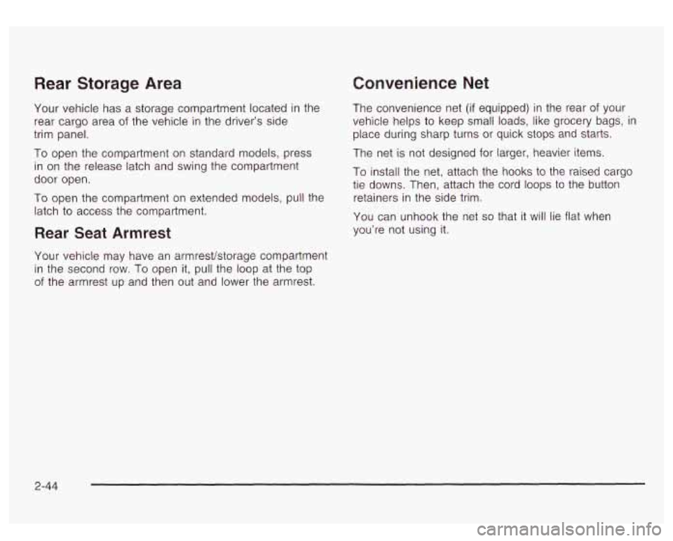 GMC YUKON DENALI 2003  Owners Manual Rear Storage Area 
Your vehicle  has a storage compartment  located  in the 
rear  cargo  area 
of the vehicle  in  the driver’s side 
trim  panel. 
To  open  the compartment on  standard  models, p