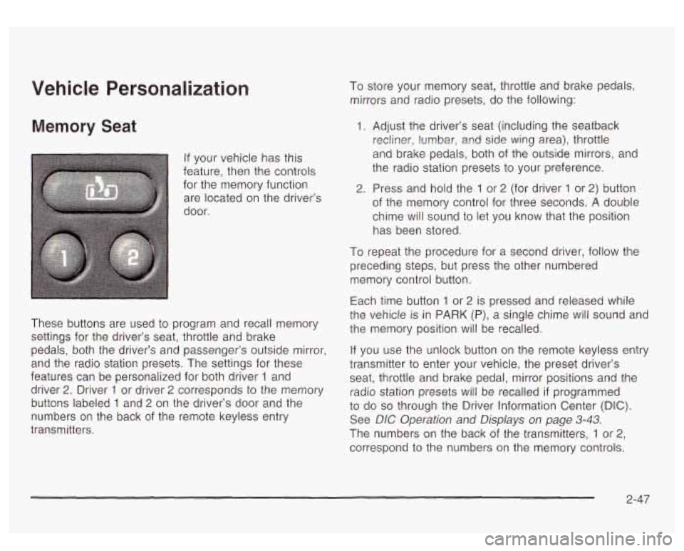 GMC YUKON DENALI 2003 Owners Manual Vehicle Personalization
Memory Seat
If your vehicle has this
feature, then the controls
for the memory function
are located on the driver’s
door.
These buttons are used
to program an GMC YUKON DENALI 2003 Owners Manual Vehicle Personalization
Memory Seat
If your vehicle has this
feature, then the controls
for the memory function
are located on the driver’s
door.
These buttons are used
to program an