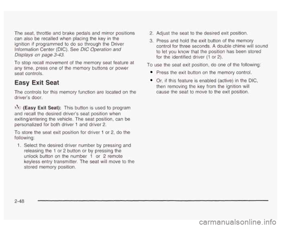 GMC YUKON DENALI 2003 Owners Manual The seat, throttle and brake pedals and mirror positions
can also be recalled when placing the key in the
ignition
if programmed to do so through the Driver
Information Center (DIC). See GMC YUKON DENALI 2003 Owners Manual The seat, throttle and brake pedals and mirror positions
can also be recalled when placing the key in the
ignition
if programmed to do so through the Driver
Information Center (DIC). See