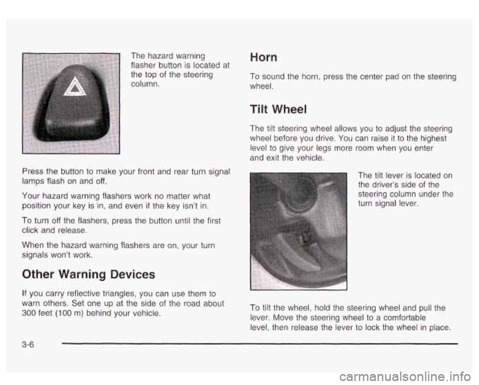 GMC YUKON DENALI 2003 Owners Manual The hazard warning
flasher button
is located at
the top of the steering
column.
Press the button
to make your front and rear turn signal
lamps flash on and
off.
Your hazard warning GMC YUKON DENALI 2003 Owners Manual The hazard warning
flasher button
is located at
the top of the steering
column.
Press the button
to make your front and rear turn signal
lamps flash on and
off.
Your hazard warning
