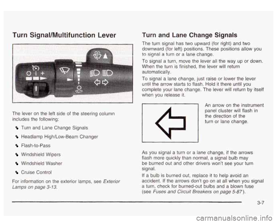 GMC YUKON DENALI 2003 Owners Manual Turn SignaVMultifunction Lever
The lever on the left side of the steering column
includes the following:
Turn and Lane Change Signals
Headlamp High/Low-Beam Changer
Flash-to-Pass
Windshi GMC YUKON DENALI 2003 Owners Manual Turn SignaVMultifunction Lever
The lever on the left side of the steering column
includes the following:
Turn and Lane Change Signals
Headlamp High/Low-Beam Changer
Flash-to-Pass
Windshi